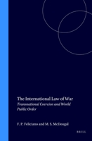 The International Law of War:Transnational Coercion and World Public Order (The New Haven Studies in International Law and World Public Order, Vol) (The ... Law and World Public Order, Vol) 0792325842 Book Cover