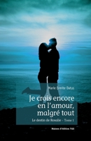 Je crois encore en l'amour, malgré tout - Le destin de Rosalie - Tome 1 (French Edition) 2981787616 Book Cover