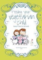 Feeding Your Vegetarian Child 1466240067 Book Cover
