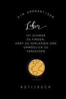 Ein Grossartiger Lehrer Ist Schwer Zu Finden, Hart Zu Verlassen Und Unm�glich Zu Vergessen Notizbuch: A5 Notizbuch liniert als Geschenk f�r Lehrer - Abschiedsgeschenk f�r Erzieher und Erzieherinnen -  1080283811 Book Cover