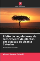 Efeito de reguladores de crescimento de plantas em estacas de Acacia Catechu 6206891038 Book Cover