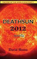 Deathsun 2012: novella 1479266167 Book Cover