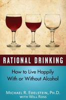 Rational Drinking: How to Live Happily With or Without Alcohol 1523245514 Book Cover