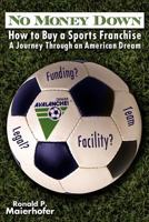 No Money Down!: How to Buy a Sports Franchise 1608441342 Book Cover