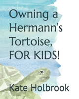 Owning a Hermann’s Tortoise, FOR KIDS! B0F4RPD5Z2 Book Cover