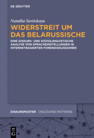 Widerstreit Um Das Belarussische: Eine Diskurs- Und Soziolinguistische Analyse Von Spracheinstellungen in Internetbasierten Forendiskussionen 311069073X Book Cover