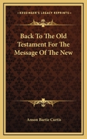 Back To The Old Testament For The Message Of The New 1163282391 Book Cover