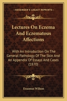 Lectures On Eczema And Eczematous Affections: With An Introduction On The General Pathology Of The Skin And An Appendix Of Essays And Cases 1164941771 Book Cover