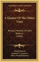 A Quaker Of The Olden Time: Being A Memoir Of John Roberts 1164545450 Book Cover
