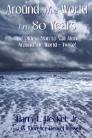 Around the World in 80 Years: The Oldest Man to Sail Alone Around the World - Twice! 0615807585 Book Cover