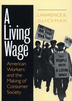 A Living Wage: American Workers and the Making of Consumer Society 0801486149 Book Cover