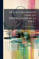 De L'accouchement Dans Les Présentations De La Face... 1247693384 Book Cover