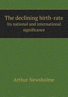 The Declining Birth-Rate: Its National and International Significance 1359092447 Book Cover