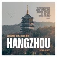 23 Reasons to Fall in Love with Hangzhou: Life in China: Exploring Hangzhou City Between West Lake and Qiantang River 8690526404 Book Cover