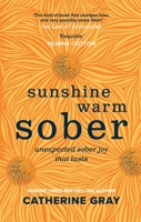 Sunshine Warm Sober: Unexpected sober joy that lasts 1783253398 Book Cover