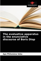 The evaluative apparatus in the enunciative discourse of Boris Diop 6203628328 Book Cover