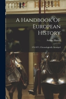 A Handbook Of European History: 476-1871, Chronologically Arranged 1018626549 Book Cover