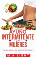 Ayuno intermitente para mujeres: Quemar grasa en menos de 30 días con una seria pérdida de peso permanente de una manera científica muy simple, ... comida y perder más peso (Spanish Edition) B083XTGG61 Book Cover