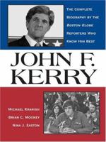 John F. Kerry: The Complete Biography by the Boston Globe Reporters who Know Him Best 1586482734 Book Cover