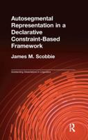 Autosegmental Representation in a Declarative Constraint-Based Framework (Outstanding Dissertations in Linguistics) 1138964239 Book Cover