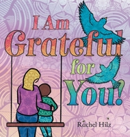 I Am Grateful for YOU!: A Children's Picture Book that Teaches Mindfulness, Appreciation, and Love 1990531288 Book Cover