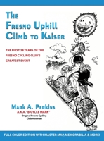 The Fresno Uphill Climb to Kaiser: The First 38 Years of the Fresno Cycling Club's Greatest Event 1088086225 Book Cover