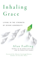 Inhaling Grace: Living in the Strength of Divine Generosity 1735266809 Book Cover