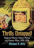 Thrills Untapped: Neglected Horror, Science Fiction and Fantasy Films, 1928-1936 1476673519 Book Cover