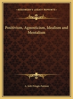 Positivism, Agnosticism, Idealism and Mentalism 1162897287 Book Cover