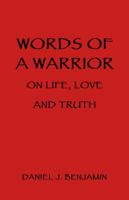 Words of a Warrior on Life, Love and Truth 150437617X Book Cover