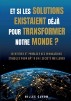 Et si les solutions existaient déjà pour transformer notre monde ?: Identifier et partager les innovations éthiques pour bâtir une société meilleure (French Edition) 2322602507 Book Cover