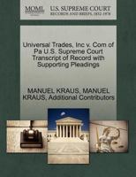 Universal Trades, Inc v. Com of Pa U.S. Supreme Court Transcript of Record with Supporting Pleadings 1270441612 Book Cover