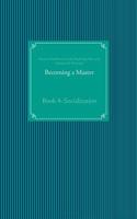 Becoming a Master: Book 4: Socialization 3748152205 Book Cover