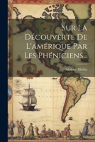 Sur La Découverte De L'amérique Par Les Phéniciens... 102122202X Book Cover