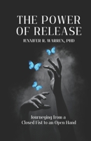 The Power of Release Journeying from a Closed Fist to an Open Hand (The Power of Release Book Series) B0GKNC392F Book Cover