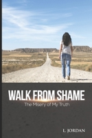Walk from Shame : The Misery of My Truth 0578725541 Book Cover