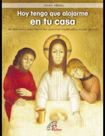 Hoy tengo que alojarme en tu casa: Meditaciones para hacer los ejercicios espirituales de San Ignacio 9500920069 Book Cover