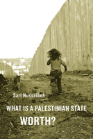 What Is a Palestinian State Worth? 0674064356 Book Cover