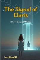 The Signal of Elaris: A Love Beyond Worlds B0FHWZCC84 Book Cover