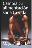 Cambia tu alimentaci�n, sana tu vida: C�mo dejar de envenenar tu cuerpo con las dietas modernas 1698390971 Book Cover