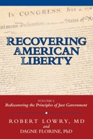 Recovering American Liberty: Volume 1: Rediscovering the Principles of Just Government 1480841684 Book Cover