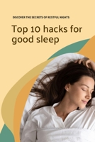 Top 10 hacks for good sleep: Discover the secrets of restful nights B0C123BBZJ Book Cover