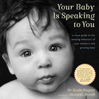 Your Baby Is Speaking to You: A Visual Guide to the Amazing Behaviors of Your Newborn and Growing Baby 0547242956 Book Cover