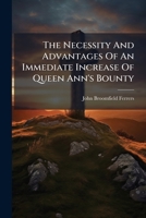 The Necessity And Advantages Of An Immediate Increase Of Queen Ann's Bounty... 1279511710 Book Cover