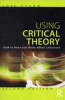Using Critical Theory: How to Read and Write about Literature 0415616174 Book Cover