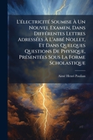 L'A0/00lectricita(c) Soumise a Un Nouvel Examen, Dans Diffa(c)Rentes Lettres Addressa(c)Es A M. L'Abba(c) Nollet: , Et Dans Quelques Questions de Physique, Pra(c)Senta(c)Es Sous La Forme Scholastique 1178977862 Book Cover