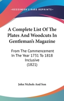 A Complete List Of The Plates And Woodcuts In Gentleman’s Magazine: From The Commencement In The Year 1731 To 1818 Inclusive 1166459136 Book Cover