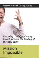 Mission Impossible: Pastoring in the 21st Century without the leading of the Holy Spirit! 1696968356 Book Cover