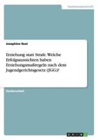 Erziehung statt Strafe. Welche Erfolgsaussichten haben Erziehungsma�regeln nach dem Jugendgerichtsgesetz (JGG)? 3668188130 Book Cover