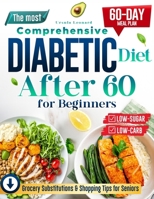 The Most Comprehensive Diabetic Diet After 60 for Beginners: Start Your Health Journey with Simple, Low-Carb, Low-Sugar Recipes – Includes a 60-Day Meal Plan for Sustainable Diabetes Control B0FGWBT113 Book Cover